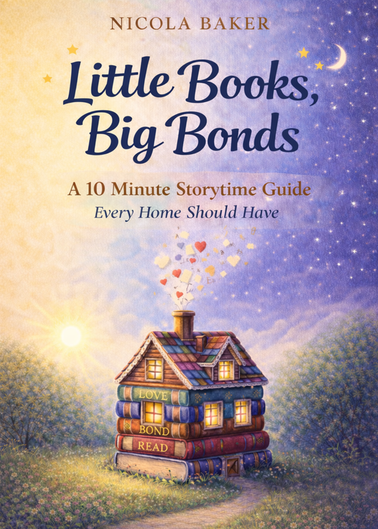 Little Books, Big Bonds: A 10 Minute Storytime Guide Every Home Should Have